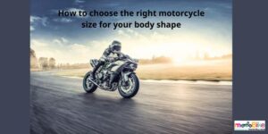 How to choose the right motorcycle size for your body shape